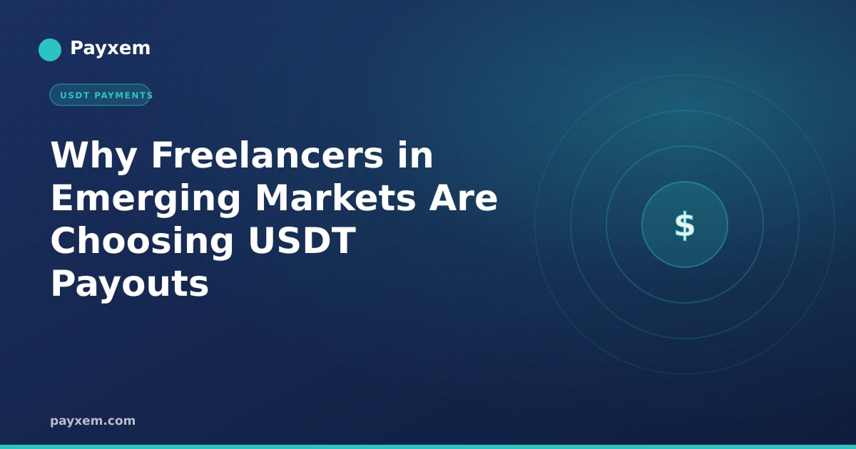 Why Freelancers in Emerging Markets Are Choosing USDT Payouts